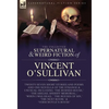 The Collected Supernatural and Weird Fiction of Vincent O'Sullivan - Hardcover