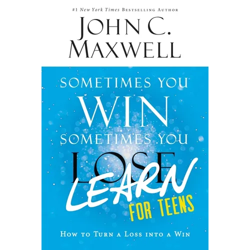 Sometimes You Win--Sometimes You Learn for Teens: How to Turn a Loss Into a Win - Paperback