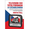 Television and Totalitarianism in Czechoslovakia: From the First Democratic Republic to the Fall of Communism - Paperback