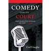 Comedy Goes to Court: When People Stop Laughing And Start Fighting - Paperback