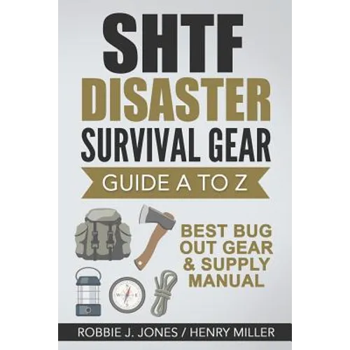 SHTF Disaster Survival Gear Guide A to Z: Best Bug Out Gear & Supply Manual - Paperback