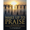 Wake up to Praise: The Power of Prayer Testimonies from a Prayer Group of Christians - Paperback