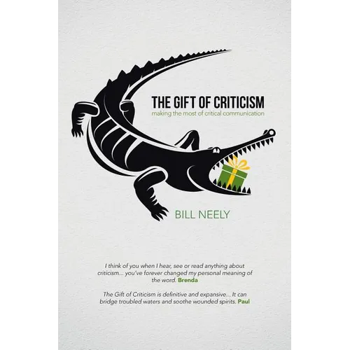 The Gift of Criticism: Making the Most of Critical Communication - Paperback
