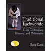 Traditional Taekwondo: Core Techniques, History, and Philosphy - Paperback