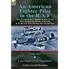 An American Fighter Pilot in the R.A.F: Two Accounts by a Spitfire and Hurricane Pilot During the Battle of Britain & in the Far East During the Secon - Hardcover