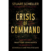 Crisis of Command: How We Lost Trust and Confidence in America's Generals and Politicians - Hardcover