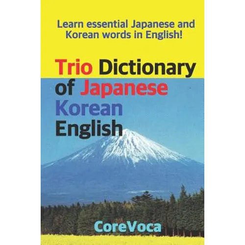 Trio Dictionary of Japanese-Korean-English: Learn Essential Japanese and Korean Words in English! - Paperback