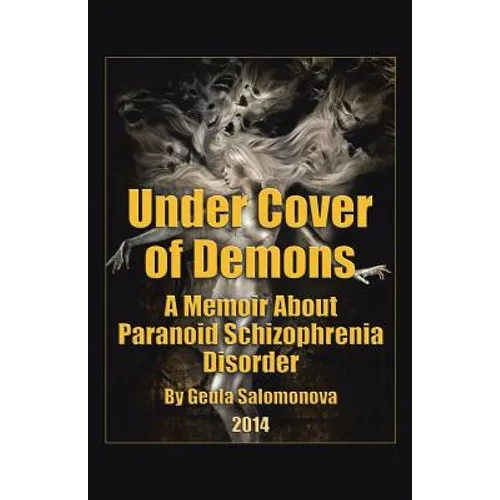 Under Cover of Demons: A Memoir About Paranoid Schizophrenia Disorder - Paperback