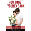 How To Get Your Ex Back: The Rule Guide To Fix Your Relationship Breakup Fast And Get Your Man To Love You Again - Paperback