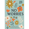 No Worries: A Guided Journal to Help You Calm Anxiety, Relieve Stress, and Practice Positive Thinking Each Day - Paperback
