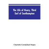 The Life of Henry, Third Earl of Southampton: Shakespeare's Patron - Paperback