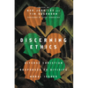 Discerning Ethics: Diverse Christian Responses to Divisive Moral Issues - Paperback