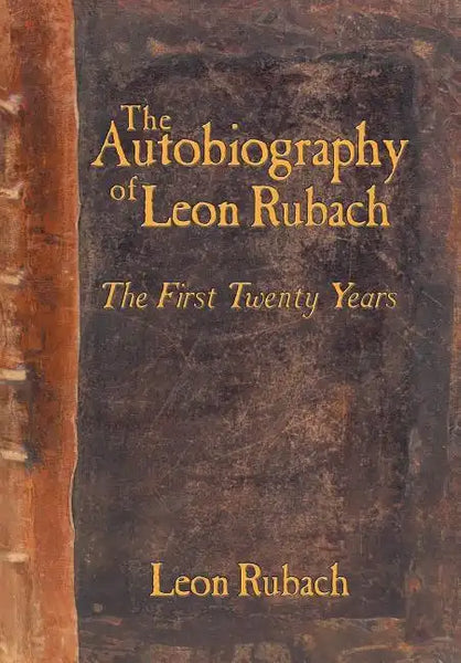 The Autobiography of Leon Rubach: The First Twenty Years - Hardcover