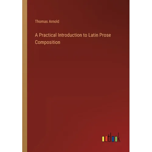 A Practical Introduction to Latin Prose Composition - Paperback
