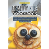 Healthy Kids Cookbook: These Healthy Dishes Can Help to Keep Your Child Living a Healthy and Active Life! - Paperback