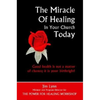 The Miracle of Healing in Your Church Today - Paperback