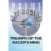 Prime Ski Racing: Triumph of the Racer's Mind - Paperback