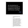An Introduction to Foundation Design for Equipment Vibrations and Seismic Loadings - Paperback
