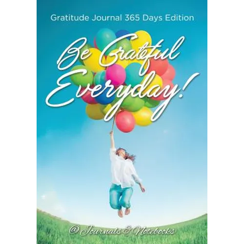 Be Grateful Everyday! Gratitude Journal 365 Days Edition - Paperback