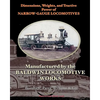 Dimensions, Weights, and Tractive Power of Narrow-Gauge Locomotives: Manufactured by the Baldwin Locomotive Works - Paperback