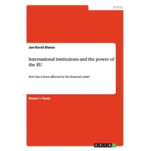 International institutions and the power of the EU: How has it been affected by the financial crisis? - Paperback