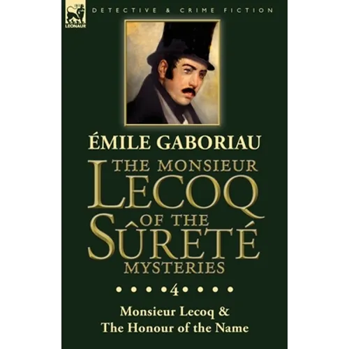 The Monsieur Lecoq of the Sûreté Mysteries: Volume 4- Two Volumes in One Edition Monsieur Lecoq & The Honour of the Name - Paperback