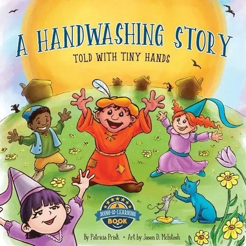 A Handwashing Story Told with Tiny Hands: an interactive picture book, using a story to change washing your hands into an entertaining "how to" kid's - Paperback