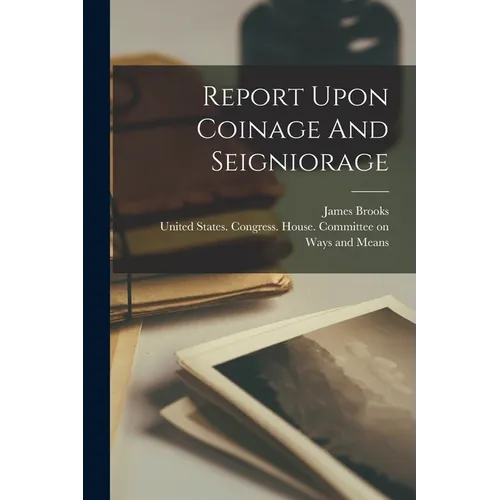 Report Upon Coinage And Seigniorage - Paperback