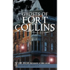 Ghosts of Fort Collins - Hardcover
