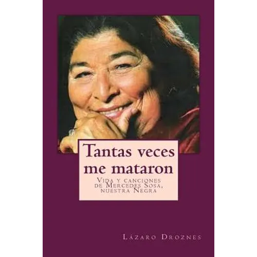 Tantas veces me mataron: Vida y canciones de Mercedes Sosa, nuestra Negra - Paperback