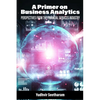 A Primer on Business Analytics: Perspectives from the Financial Services Industry - Paperback