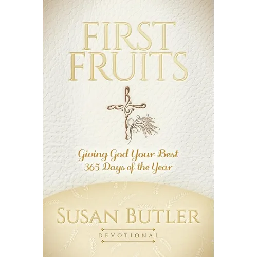 First Fruits: Giving God Your Best 365 Days of the Year - Paperback