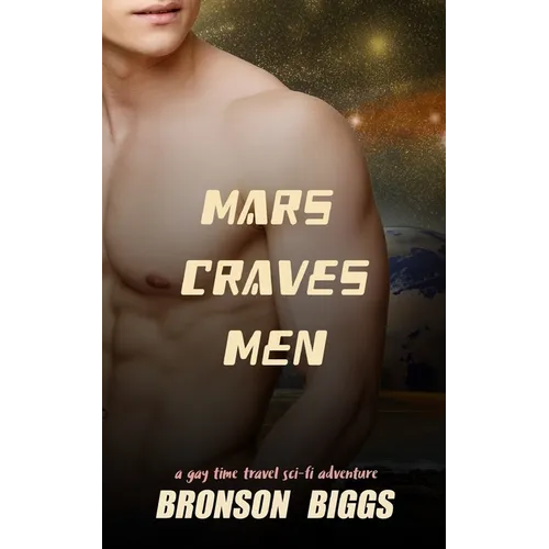 Mars Craves Men: A Gay Time Travel Sci-Fi Adventure - Paperback