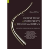 Ancient Music and Instruments of Ireland and Britain: The story of a distinctive musical culture during the Stone Age, Bronze Age and Iron Ages off No - Paperback