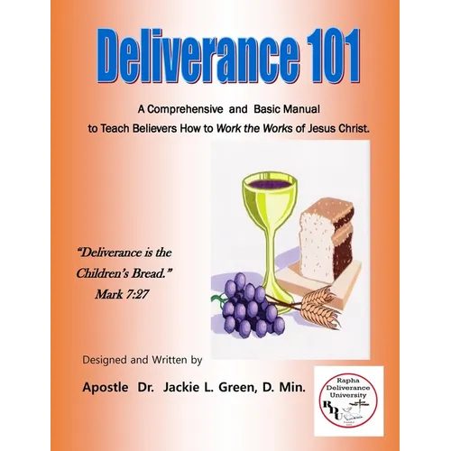 Deliverance 101: A Comprehensive and Basic Manual to Teach Believers How to Work the Works of Jesus Christ. - Paperback