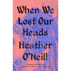 When We Lost Our Heads - Paperback