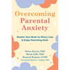 Overcoming Parental Anxiety: Rewire Your Brain to Worry Less and Enjoy Parenting More - Paperback