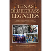 Texas Bluegrass Legacies: Families and Mentors Through the Generations - Hardcover