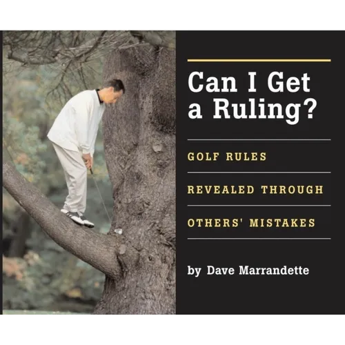 Can I Get a Ruling: Golf Rules Revealed Through Others' Mistakes - Hardcover