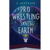 Pro Wrestling Saves Earth - Paperback