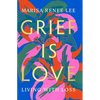 Grief Is Love: Living with Loss - Hardcover