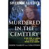 Murdered In The Cemetery: A True Story Of Murder In A College Town Reputed To Be Haunted - Paperback
