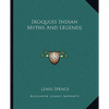 Iroquois Indian Myths And Legends - Paperback