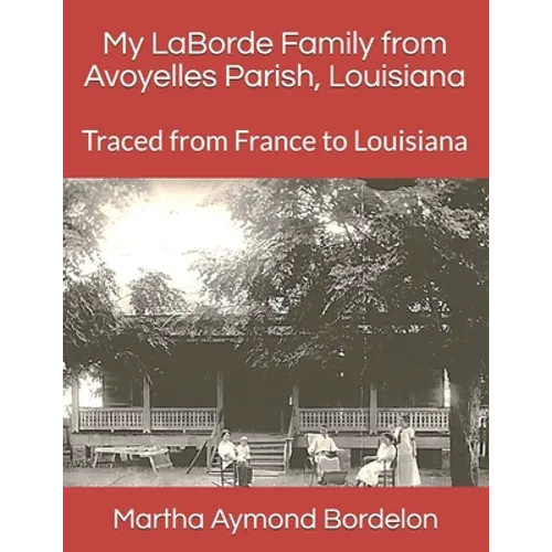 My LaBorde Family from Avoyelles Parish, Louisiana: Traced from France to Louisiana - Paperback