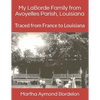 My LaBorde Family from Avoyelles Parish, Louisiana: Traced from France to Louisiana - Paperback