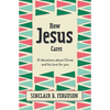 How Jesus Cares: 31 Devotions about Christ and His Love for You - Hardcover