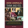 How Animals Think and Feel: An Introduction to Non-Human Psychology - Hardcover