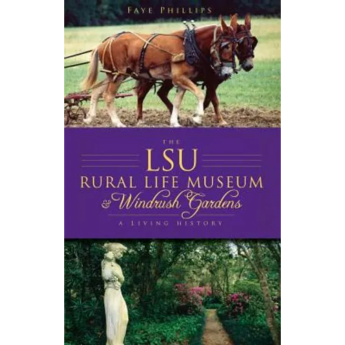 The LSU Rural Life Museum & Windrush Gardens: A Living History - Hardcover