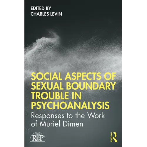 Social Aspects of Sexual Boundary Trouble in Psychoanalysis: Responses to the Work of Muriel Dimen - Paperback