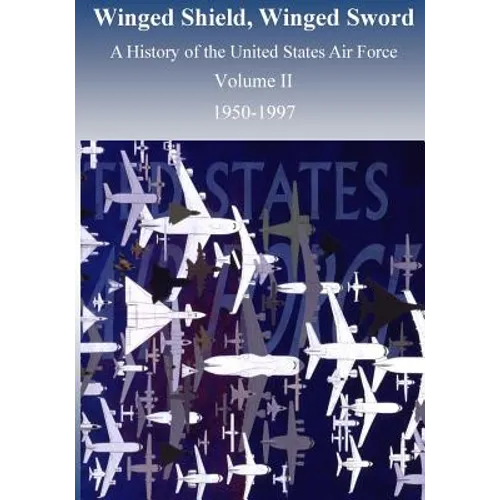 Winged Shield, Winged Sword: A History of the United States Air Force 1950-1997, Volume II - Paperback